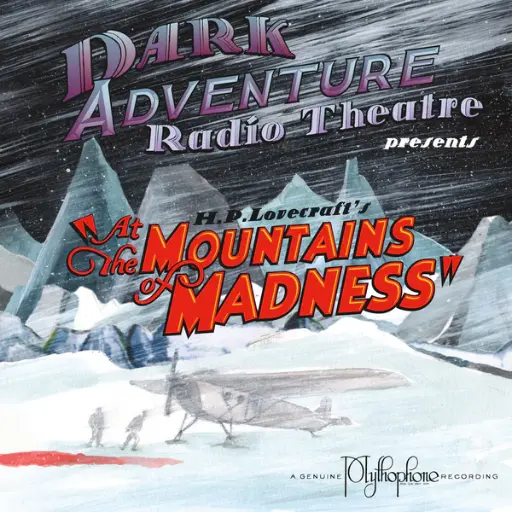 Dark Adventure Radio Theatre® - At the Mountains of Madness (HPLHS) - OCCASION